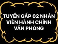 Cần tuyển gấp 02 nhân viên làm việc văn phòng hành chính Cần tuyển gấp 02 nhân viên làm việc văn phòng hành chính