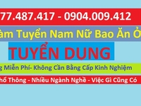 Tuyển Gấp Nam Nữ Việc Làm Phổ Thông Đi Làm Ngay Bao Ăn Ở Miễn Phí