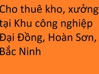 Cho thuê kho, xưởng tại khu công nghiệp Đại Đồng, Hoàn Sơn, Bắc Ninh