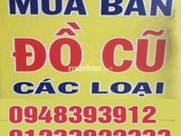 Chuyên thu mua tất cả đồ cũ gia đình, uy tín, giá cao Chuyên thu mua tất cả đồ cũ gia đình, uy tín, giá cao
