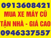 Mua Xe Máy Cũ Tận Nhà - Giá Cao Mua Xe Máy Cũ Tận Nhà - Giá Cao