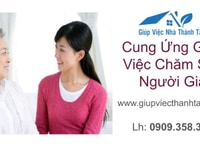 Cung Ứng Giúp Việc Chăm Sóc Người Già, Người Bệnh Cung Ứng Giúp Việc Chăm Sóc Người Già, Người Bệnh