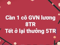 Cần 01 cô giúp việc lương tháng 8 triệu/tháng. Tết ở lai thưởng 5triệu