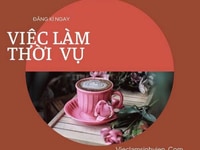Việc làm thời vụ Parttime - Fulltime không yêu cầu kinh nghiệm Việc làm thời vụ Parttime - Fulltime không yêu cầu kinh nghiệm