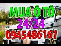 Mua xe ô tô giá cực cao, trao đổi xe ô tô giá hợp lý