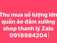 Thu mua quần áo shop sạp chợ xưởng may thanh lý không ngại số lượng Thu mua quần áo shop sạp chợ xưởng may thanh lý không ngại số lượng