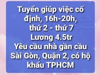 Tuyển giúp việc cố định, 16h-20h, thứ 2- thứ 7, 4.5tr. HỘ KHẨU HCM Tuyển giúp việc cố định, 16h-20h, thứ 2- thứ 7, 4.5tr. HỘ KHẨU HCM