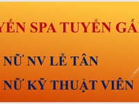 Tuyển gấp nữ nhân viên Lễ Tân và nữ kỹ thuật viên SPa