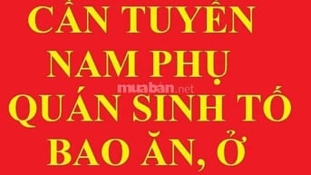 TUYỂN NAM PHỤ QUÁN SINH TỐ, BAO ĂN Ở, KHÔNG THU PHỤ PHÍ, LÀM TÂN BÌNH