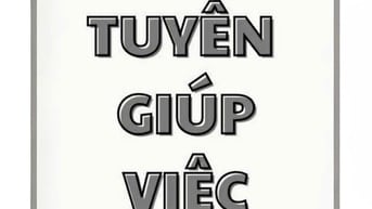 Tuyển gấp: 01 Nữ giúp việc nhà, 01 Nữ chăm bé 1 tuổi