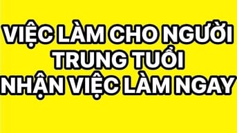 VIỆC LÀM CHO NGƯỜI LỚN TUỔI ƯU TIÊN 40 Tuổi trở lên [ HCM ]