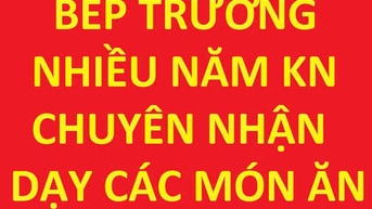 BẾP TRƯỞNG NHIỀU NĂM KINH NGHIỆM NHẬN DẠY CÁC MÓN ĂN