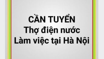  Tuyển thợ điện nước, làm HC, thi công các công trình điện nước tại HN