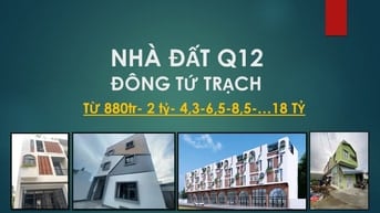 NHÀ ĐẤT ĐÔNG TỨ TRẠCH Q12 , từ 880tr full thổ cư