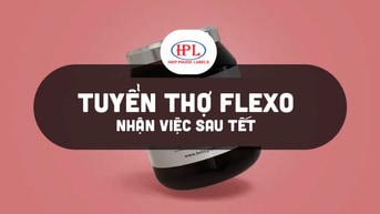 Tuyển thợ Flexo - nhận việc Sau Tết