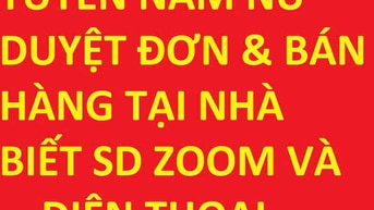 Tuyển nam nữ duyệt đơn & bán hàng làm tại nhà, biết sử dụng zoom & đt 