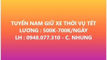 Cần Gấp 10 Nam Giữ Xe Thời Vụ Xuyên Tết - 700k/ngày