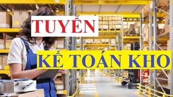 Cần tuyển nhân viên kế toán kho hàng làm việc giờ hành chính 