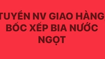 Tuyển nhân viên giao hàng, bốc xếp bia, nước ngọt tại Quận 3