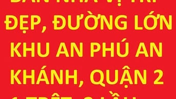 Bán nhà vị trí đẹp, đường lớn, đường số 7, An Phú An Khánh, Quận 2