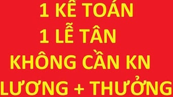 Tuyển 1 kế toán - 1 lễ tân, không cần kinh nghiệm, Lương + thưởng=15tr