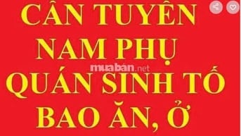 TUYỂN NAM PHỤ QUÁN SINH TỐ, BAO ĂN Ở, KHÔNG THU PHỤ PHÍ, LÀM TÂN BÌNH