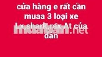 cửa hàng e rất cần muaa xe Lx,shark,rsx At của dân