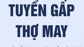 CẦN TUYỂN Thợ làm rập, Thợ may một kim, Thợ vắt sổ, Thợ cắt 