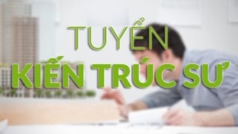 CÔNG TY TUYỂN KIẾN TRÚC SƯ CÓ KINH NGHIỆM