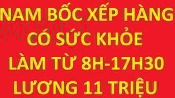 THẬT 100% tuyển nam bốc xếp hàng, từ 8h - 17h30, 11tr/th bao ăn trưa