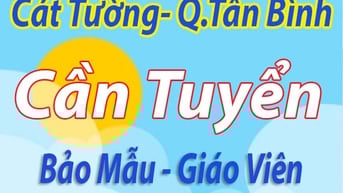 Cần Tuyển: Bảo Mẫu - Giáo Viên làm việc MN Cát Tường Âu Cơ Q.Tân Bình