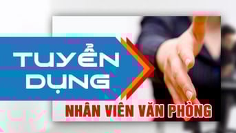 CẦN TUYỂN NHÂN VIÊN VĂN PHÒNG 