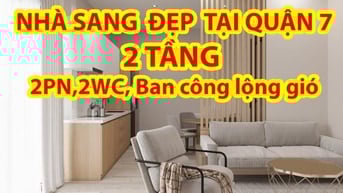 Nhà MỚI ĐEP Q7 2PN, 2WC , SHR  – Giá Tốt – Gần SC VivoCity & BV Quận 7