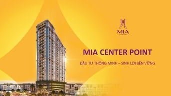 15 suất ngoại giao CĐT – Sở hữu căn hộ Mia Center Point với giá ưu đãi