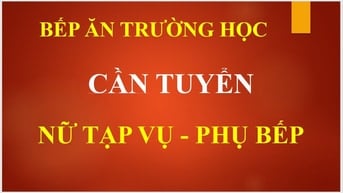 TUYỂN NỮ TẠP VỤ - PHỤ BẾP TẠI BẾP ĂN TRƯỜNG HỌC KHU VỰC VĂN MIẾU, ĐỐNG