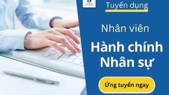 Tuyển gấp 2 bạn hành chính nhân sự - chi nhánh mới - được đào tạo. 