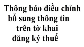 Thông báo điều chỉnh, bổ sung thông tin trên tờ khai đăng ký thuế