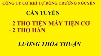 CÔNG TY CƠ KHÍ TỰ ĐỘNG TRƯỜNG NGUYÊN TUYỂN 2 THỢ TIỆN, 2 THỢ HÀN