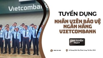 Tuyển Dụng Bảo Vệ Ngân Hàng Vietcombank Tại Hồ Chí Minh 
