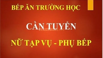 BẾP TẠI BẾP ĂN TRƯỜNG HỌC TUYỂN NỮ TẠP VỤ - PHỤ BẾP