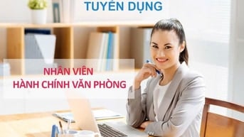 CẦN TUYỂN BỔ SUNG NHÂN VIÊN VĂN PHÒNG 