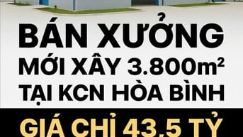 Bán Xưởng Mới Xây 3.800m2 Tại KCN Hòa Bình , Giá Chỉ :  43.5 Tỷ ( TL)