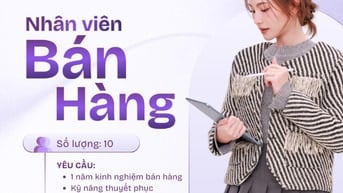 🔥 TUYỂN BỔ SUNG NHÂN VIÊN BÁN HÀNG – CHI NHÁNH MỚI MỞ 🔥