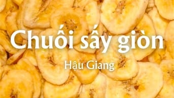 Chuối Hậu Giang sấy giòn vị ngọt đậm đà từ thiên nhiên