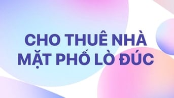 CHO THUÊ NHÀ MẶT PHỐ LÒ ĐÚC, VỈA HÈ RỘNG