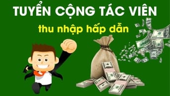 Tuyển CTV/ CVKD Thu Nhập Cao, Đi làm ngay