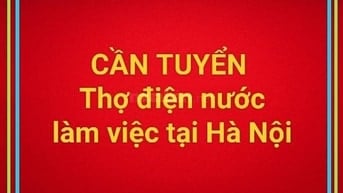 TUYỂN 3 THỢ CHÍNH ĐIỆN NƯỚC, LÀM TẠI HÀ NỘI, LƯƠNG 15 - 20 TRIỆU 