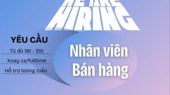 VIỆC LÀM XOAY CA/ FULLTIME CHO SINH VIÊN - Có hỗ trợ lương tuần 