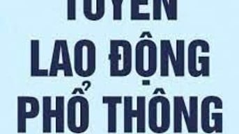 CẦN TUYỂN LAO ĐỘNG PHỔ THÔNG L