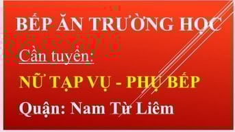 TUYỂN NỮ TẠP VỤ - PHỤ BẾP TẠI BẾP ĂN TRƯỜNG HỌC KHU VỰC MỸ ĐÌNH.